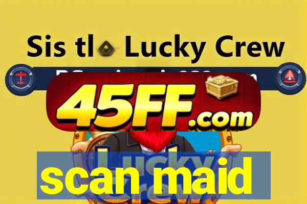 scan maid